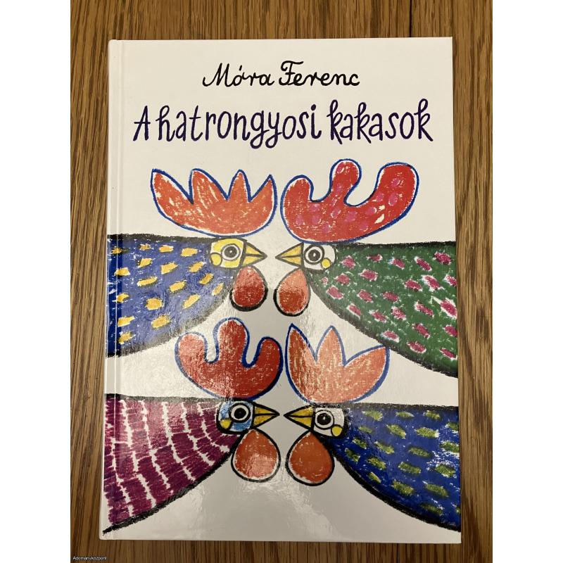 Móra Ferenc: A hatrongyosi kakasok